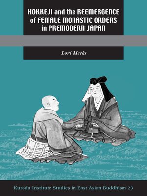 cover image of Hokkeji and the Reemergence of Female Monastic Orders in Premodern Japan